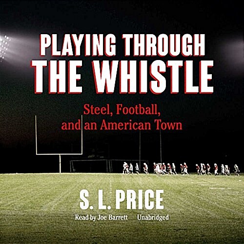 Playing Through the Whistle: Steel, Football, and an American Town (MP3 CD)
