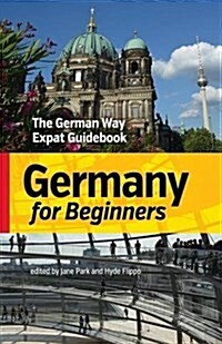 Germany for Beginners: The German Way Expat Guidebook (Paperback)