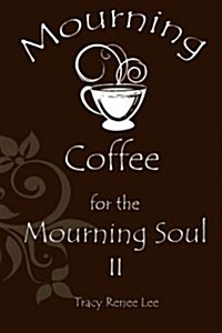 Mourning Coffee for the Mourning Soul II (Paperback)