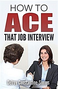 How to Ace That Job Interview (Paperback)