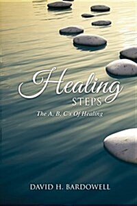 Healing Steps: The A, B, Cs Of Healing (Paperback)
