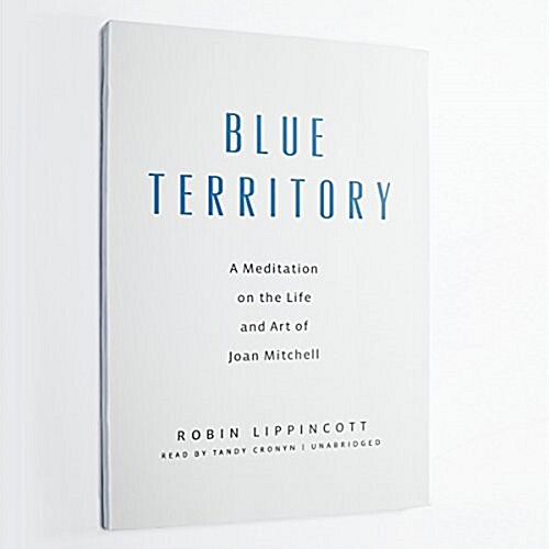 Blue Territory: A Meditation on the Life and Art of Joan Mitchell (Audio CD)