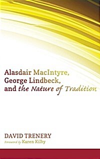 Alasdair Macintyre, George Lindbeck, and the Nature of Tradition (Hardcover)