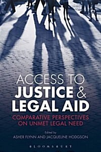Access to Justice and Legal Aid : Comparative Perspectives on Unmet Legal Need (Hardcover)