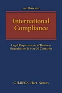 International Compliance : Legal Requirements of Business Organisation in Over 30 Countries (Hardcover)