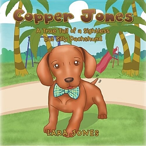 Copper Jones: A True Tail of a Sightless But Silly Dachshund (Paperback)