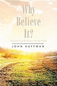 Why Believe It?: Answers and Evidence for the Faith (Paperback)