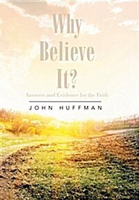 Why Believe It?: Answers and Evidence for the Faith (Hardcover)