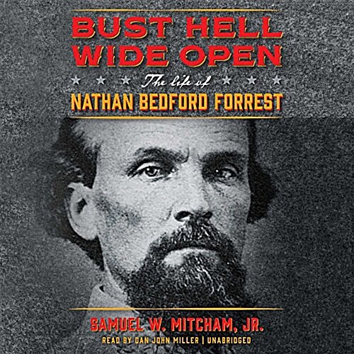 Bust Hell Wide Open Lib/E: The Life of Nathan Bedford Forrest (Audio CD)