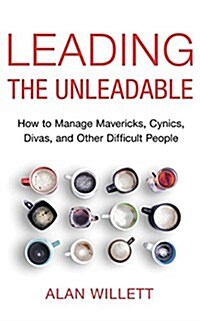 Leading the Unleadable: How to Manage Mavericks, Cynics, Divas, and Other Difficult People (Audio CD)