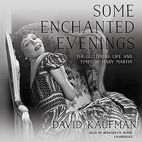 Some Enchanted Evenings: The Glittering Life and Times of Mary Martin (Audio CD)