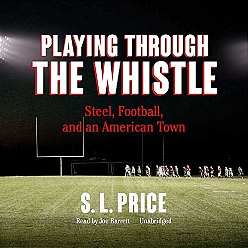 Playing Through the Whistle: Steel, Football, and an American Town (Audio CD)