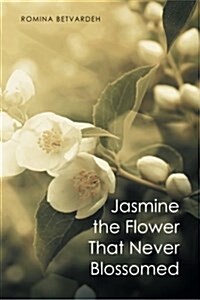 Jasmine the Flower That Never Blossomed (Paperback)