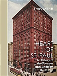 Heart of St. Paul: A History of the Pioneer and Endicott Buildings (Hardcover)