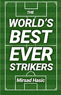 The Worlds Best Ever Strikers: ...and What You Could Learn from Them (Paperback)