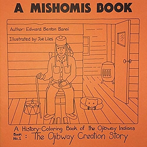 A Mishomis Book, a History-Coloring Book of the Ojibway Indians: Book 1: The Ojibway Creation Story Volume 1 (Paperback)