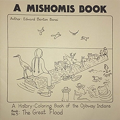 A Mishomis Book, a History-Coloring Book of the Ojibway Indians: Book 5: The Great Flood Volume 5 (Paperback)
