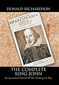 The Complete King John: An Annotated Edition of the Shakespeare Play (Hardcover)
