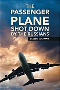 The Passenger Plane Shot Down by the Russians (Paperback)