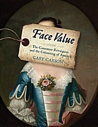 Face Value: The Consumer Revolution and the Colonizing of America (Hardcover)