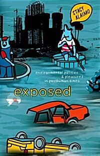 Exposed: Environmental Politics and Pleasures in Posthuman Times (Hardcover)