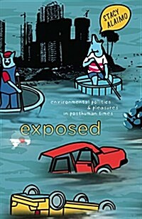 Exposed: Environmental Politics and Pleasures in Posthuman Times (Paperback)