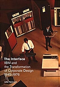The Interface: IBM and the Transformation of Corporate Design, 1945-1976 (Paperback)