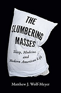 The Slumbering Masses: Sleep, Medicine, and Modern American Life (Paperback)