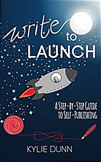 Write to Launch: A Step-By-Step Guide to Self-Publishing (Paperback)