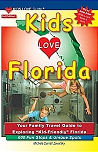 Kids Love Florida, 3rd Edition: Your Family Travel Guide to Exploring Kid-Friendly Florida. 600 Fun Stops & Unique Spots (Paperback)