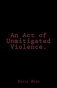 An Act of Unmitigated Violence. (Paperback)