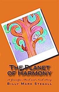 The Planet of Harmony: A Grandpa Mark and Noah Story (Paperback)