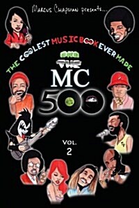 The Coolest Music Book Ever Made Aka the MC 500 Vol. 2: Celebrating 40 Years of Sounds, Life, and Culture Through an All-Star Team of Songs (Paperback)