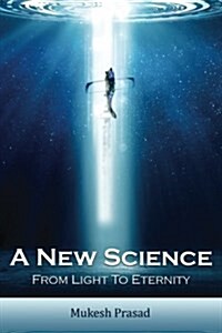 A New Science: From Light to Eternity (Paperback)