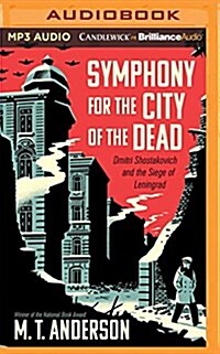Symphony for the City of the Dead: Dmitri Shostakovich and the Siege of Leningrad (MP3 CD)