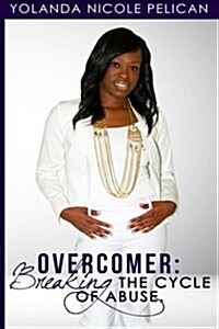 Overcomer: Breaking the Cycle of Abuse (Paperback)