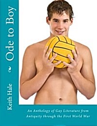 Ode to Boy: An Anthology of Gay Literature from Antiquity Through the First World War (Paperback)