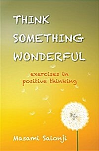 Think Something Wonderful: Exercises in Positive Thinking (Paperback)