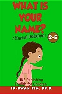 What Is Your Name? Musical Dialogues: English for Children Picture Book 2-5 (Paperback)