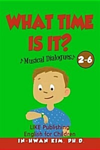 What Time Is It? Musical Dialogues: English for Children Picture Book 2-6 (Paperback)