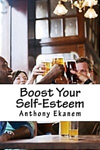 Boost Your Self-Esteem (Paperback)