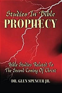 Studies in Bible Prophecy: A Study of the Events Related to the Second Coming of Christ (Paperback)