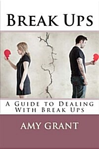 Break Ups: A Guide to Dealing with Breakups (Paperback)