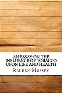 An Essay on the Influence of Tobacco Upon Life and Health (Paperback)