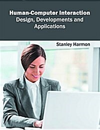 Human-Computer Interaction: Design, Developments and Applications (Hardcover)