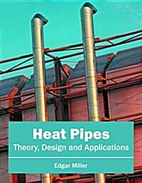 Heat Pipes: Theory, Design and Applications (Hardcover)