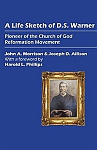A Life Sketch of D.S. Warner: Pioneer of the Church of God Reformation Movement (Paperback)