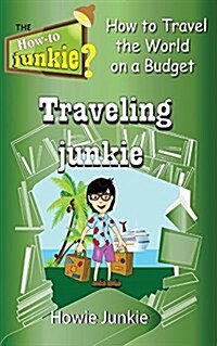 Traveling Junkie: How to Travel for Vacation on a Budget (Paperback)