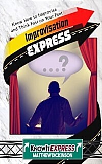 Improvisation Express: Know How to Improvise and Think Fast on Your Feet (Paperback)
