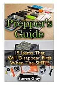 Preppers Guide: 15 Items That Will Disappear First When the Shtf: (Survival Guide, Prepping Books) (Paperback)